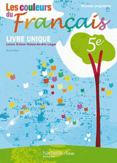 Les couleurs du français 5e. Livre unique : lecture, écriture, histoire des arts, langue