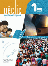 Déclic Mathématiques 1re S. Livre élève Grand format
édition 2011