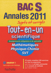Annales tout-en-un scientifique Bac S. Sujets et corrigés
édition 2011