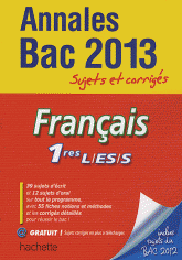 Français 1e L-ES-S Annales Bac 2013. Sujets et corrigés
