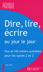 Dire, lire, écrire au jour le jour. Plus de 100 ateliers quotidiens pour les Cycles 2 et 3