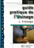 Guide pratique de l'Usinage. Tome 1, Fraisage