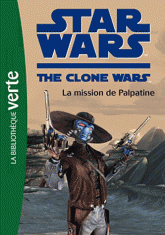 Star Wars The Clone Wars Tome 9
La mission de Palpatine