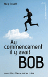 Au commencement il y avait Bob. Dieu a mal au crâne