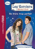 Les Sorciers de Waverly Place Tome 7
Un frère trop parfait