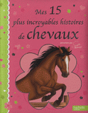 Mes 15 plus incroyables histoires de chevaux