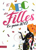 L'ABC des filles. Le guide 2013