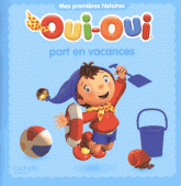Oui-Oui 
Oui-Oui part en vacances