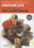Carnet de route omnivore 2010. Les 200 tables 100% jeune cuisine