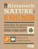 L'almanach nature des remèdes maison. Remèdes de grand-mère éprouvés pour soulager douleurs et maux courants rapidement et naturellement