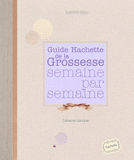 Guide Hachette de la Grossesse semaine par semaine