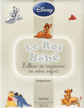Le Roi Bébé. L'album de naissance de votre enfant
