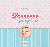 Ma grossesse jour aprés jour. J-273