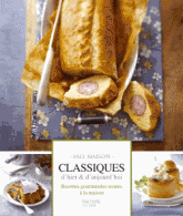 Classiques d'hier & d'aujourd'hui. Recettes gourmandes testées à la maison