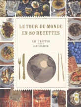 Le tour du monde en 80 recettes. Un grand voyage gastronomique