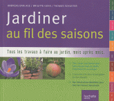 Jardiner au fil des saisons. Tous les travaux à faire au jardin, mois après mois