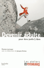 Devenir adulte. Pour être (enfin !) libre