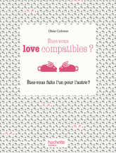 Etes-vous love compatibles ?. Etes-vous faits l'un pour l'autre ?