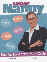 Super Nanny. Tous les bons conseils de Cathy