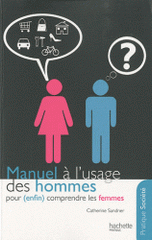 Manuel à l'usage des hommes. Pour (enfin) comprendre les femmes