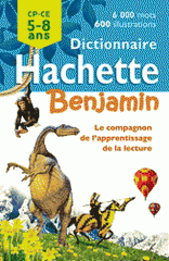 Dictionnaire Hachette Benjamin. CP-CE 5-8 ans