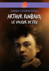 Arthur Rimbaud. Le voleur de feu