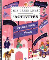 Mon grand livre d'activités. Princesses et Fées