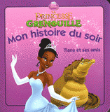 La princesse et la grenouille. Tiana et ses amis