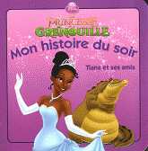 La princesse et la grenouille. Tiana et ses amis