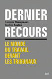 Dernier recours. Le monde du travail devant les tribunaux