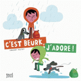 C'est beurk, j'adore !