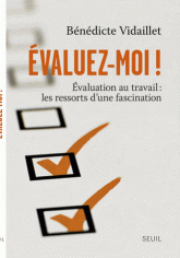 Evaluez-moi !. Evaluation au travail : les ressorts d'une fascination