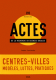 Actes de la recherche en sciences sociales N° 195, Décembre 201
Centres-villes : modèles, luttes, pratiques