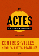 Actes de la recherche en sciences sociales N° 195, Décembre 201
Centres-villes : modèles, luttes, pratiques