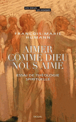 Aimer comme Dieu nous aime. Essai de théologie spirituelle
