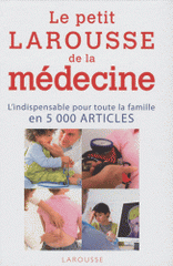Le petit Larousse de la médecine. 5000 articles