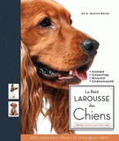 Le Petit larousse des chiens. Choisir, Connaître, Comprendre, Soigner