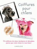 Coiffures pour chiens. 70 coiffures de stars, tendance et décalées, parce que votre chien le vaut bien !