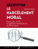 Décrypter le harcèlement moral. Postures, mots et gestes révélateurs, profils types