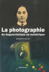 La photographie. Du daguerréotype au numérique