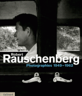 Robert Rauschenberg. Photographies 1949-1962