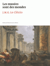 Les musées sont des mondes. J.M.G. Le Clézio, Exposition au Musée du Louvre du 5 novembre 2011 au 6 février 2012