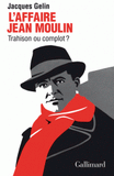L'affaire Jean Moulin : trahison ou complot ?