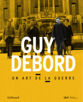 Guy Debord. Un art de la guerre