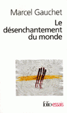 Le désenchantement du monde. Une histoire politique de la religion