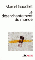Le désenchantement du monde. Une histoire politique de la religion