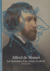 Alfred de Musset. Les fantaisies d'un enfant du siècle
