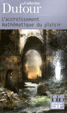L'accroissement mathématique du plaisir
édition revue et augmentée