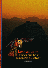 Les cathares. Pauvres du Christ ou apôtres de Satan ?