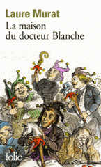 La maison du docteur Blanche. Histoire d'un asile et de ses pensionnaires, de Nerval à Maupassant
édition revue et augmentée